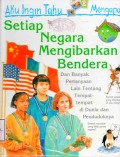 Aku Ingin Tahu Mengapa: Setiap Negara Mengibarkan Bendera