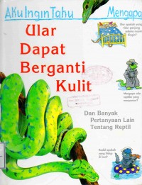 Aku Ingin Tahu Mengapa: Ular Dapat Berganti Kulit