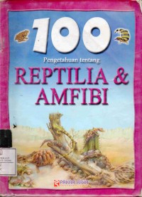 100 Pengetahuan tentang REPTILIA & AMFIBI